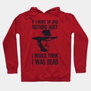 If I Woke Up And Nothing Hurt I Would Think I Was Dead Hoodie